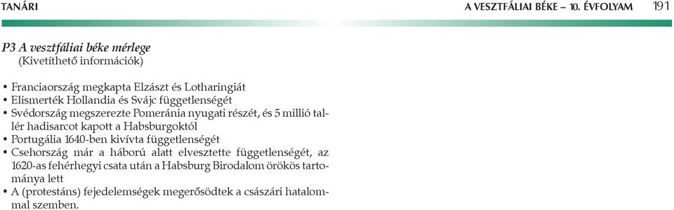 és Svájc függetlenségét Svédország megszerezte Pomeránia nyugati részét, és 5 millió tallér hadisarcot kapott a Habsburgoktól