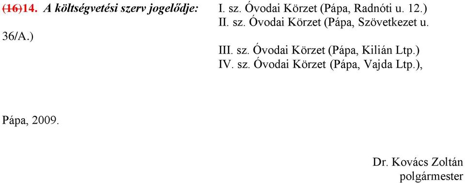 ) IV. sz. Óvodai Körzet (Pápa, Vajda Ltp.), Pápa, 2009. Dr.