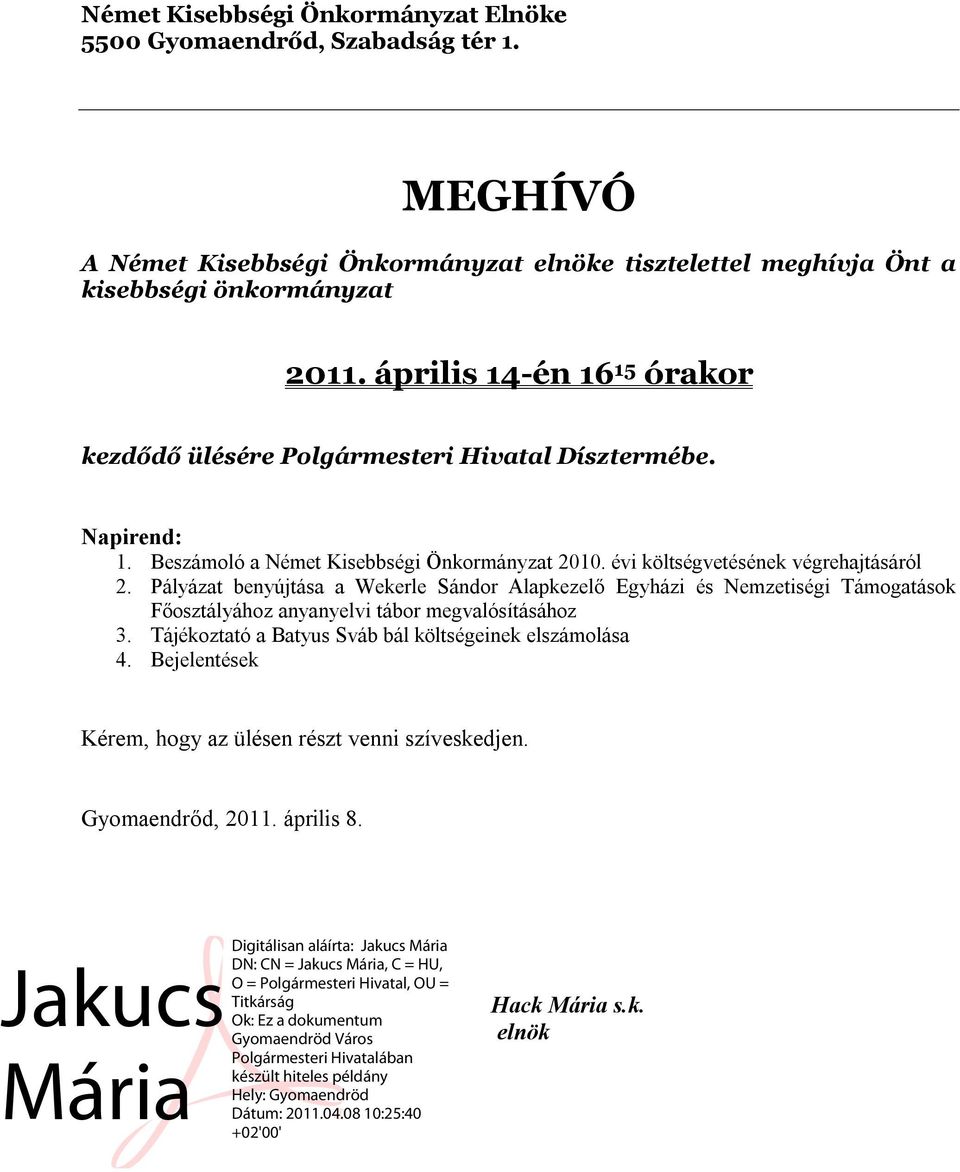 április 14-én 16 15 órakor kezdődő ülésére Polgármesteri Hivatal Dísztermébe. Napirend: 1. Beszámoló a Német Kisebbségi Önkormányzat 2010.