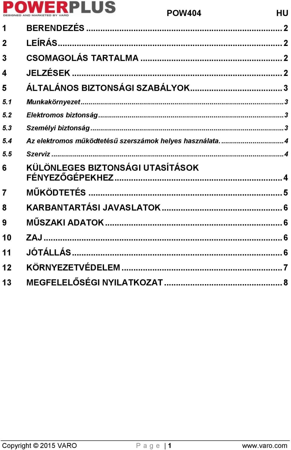 5 Szerviz... 4 6 KÜLÖNLEGES BIZTONSÁGI UTASÍTÁSOK FÉNYEZŐGÉPEKHEZ... 4 7 MŰKÖDTETÉS... 5 8 KARBANTARTÁSI JAVASLATOK.