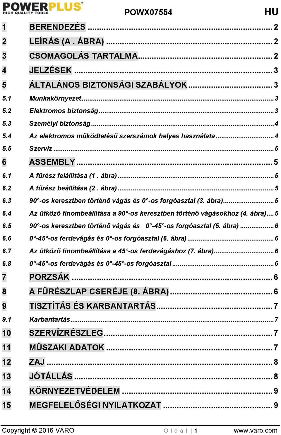 ábra)... 5 6.4 Az ütköző finombeállítása a 90 -os keresztben történő vágásokhoz (4. ábra)... 5 6.5 90 -os keresztben történő vágás és 0-45 -os forgóasztal (5. ábra)... 6 6.