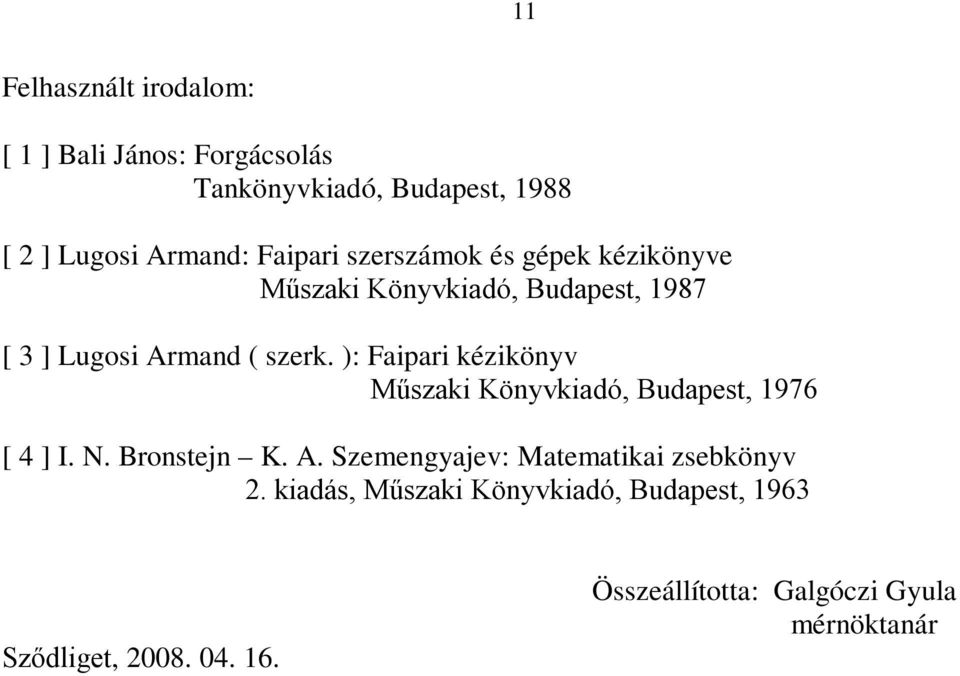 ): Faipari kézikönyv Műszaki Könyvkiadó, Budapst, 1976 [ 4 ] I. N. Bronstjn K. A.