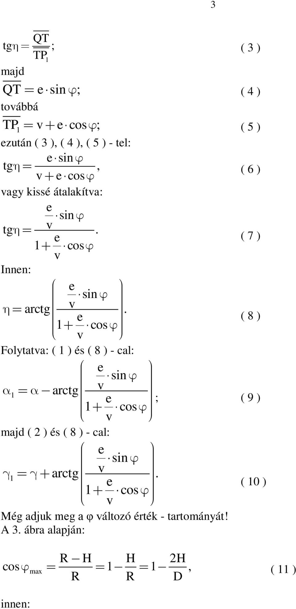 1 cos ( 8 ) v Folytatva: ( 1 ) és ( 8 ) - cal: sin v 1 arctg 1 cos ; ( 9 ) v majd ( ) és ( 8 ) - cal: sin