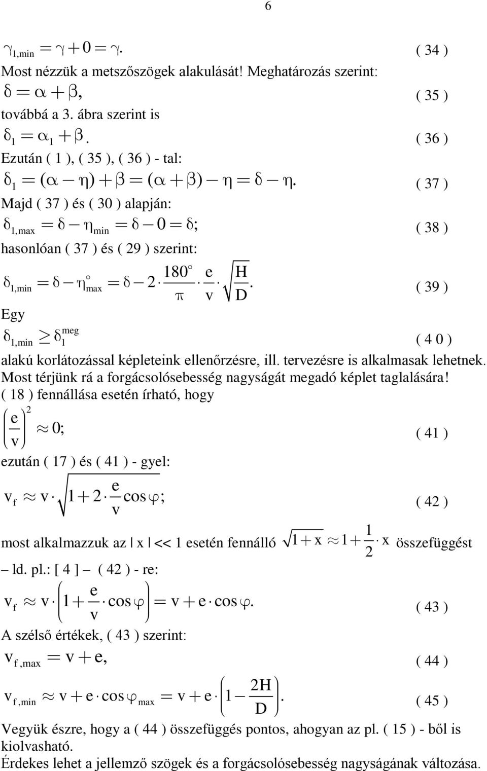 trvzésr is alkalmasak lhtnk. Most térjünk rá a forgácsolósbsség nagyságát mgadó képlt taglalására!