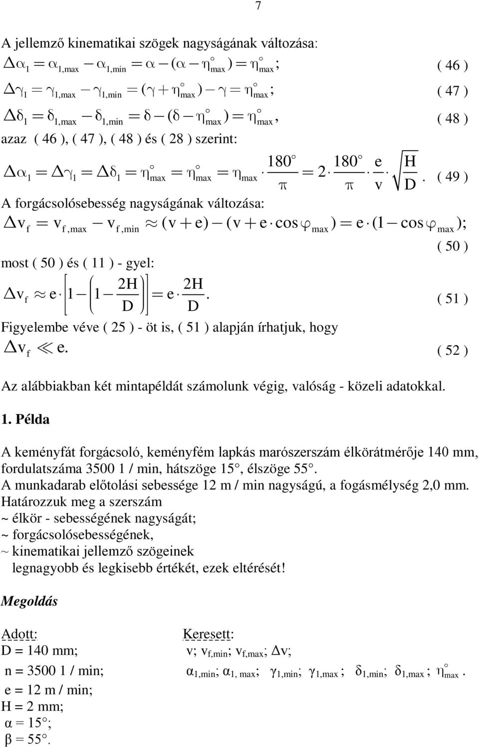 D D Figylmb vév ( 5 ) - öt is, ( 51 ) alapján írhatjuk, hogy f ( 50 ) ( 51 ) v. ( 5 ) Az alábbiakban két mintapéldát számolunk végig, valóság - közli adatokkal. 1.