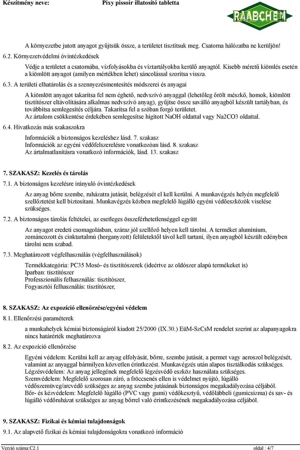 Kisebb méretű kiömlés esetén a kiömlött anyagot (amilyen mértékben lehet) sáncolással szorítsa vissza. 6.3.