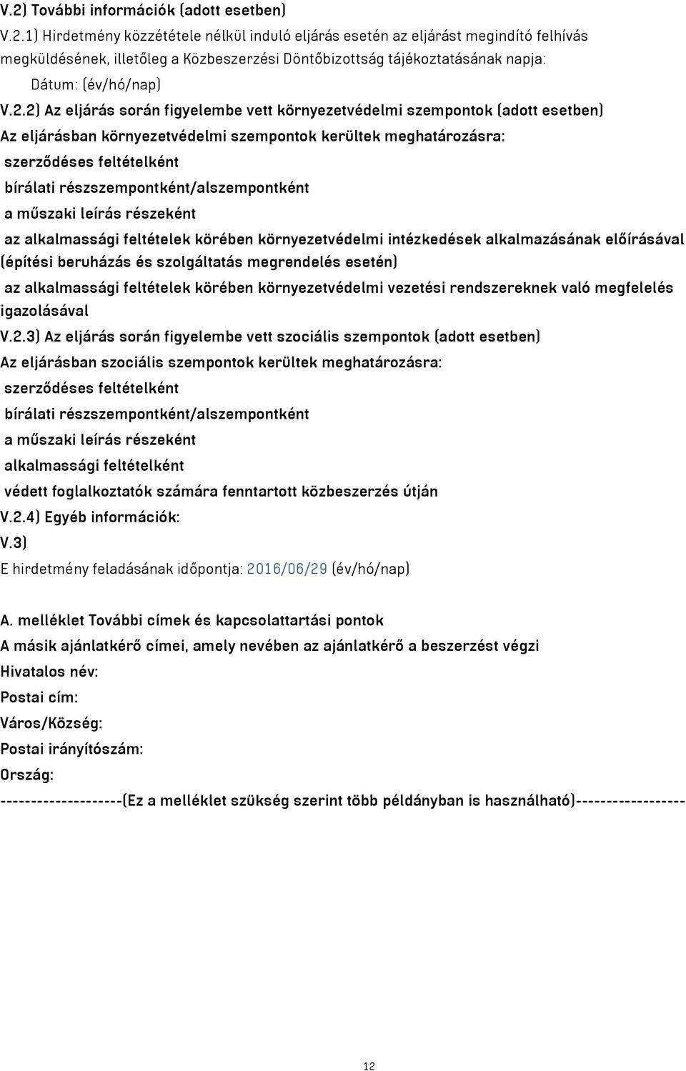 részszempontként/alszempontként a műszaki leírás részeként az alkalmassági feltételek körében környezetvédelmi intézkedések alkalmazásának előírásával (építési beruházás és szolgáltatás megrendelés