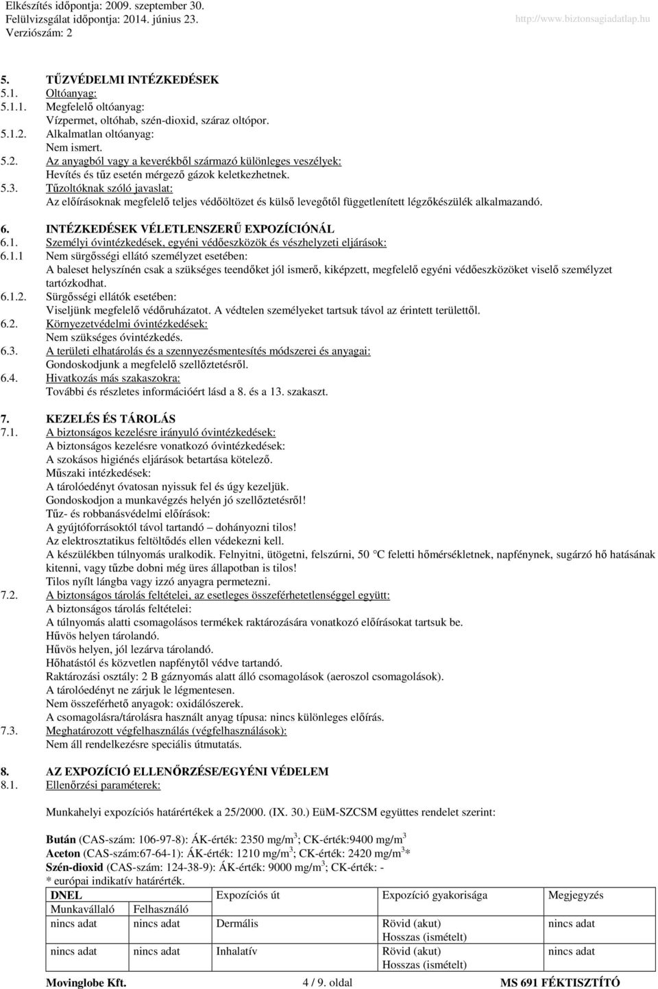 Tűzoltóknak szóló javaslat: Az előírásoknak megfelelő teljes védőöltözet és külső levegőtől függetlenített légzőkészülék alkalmazandó. 6. INTÉZKEDÉSEK VÉLETLENSZERŰ EXPOZÍCIÓNÁL 6.1.