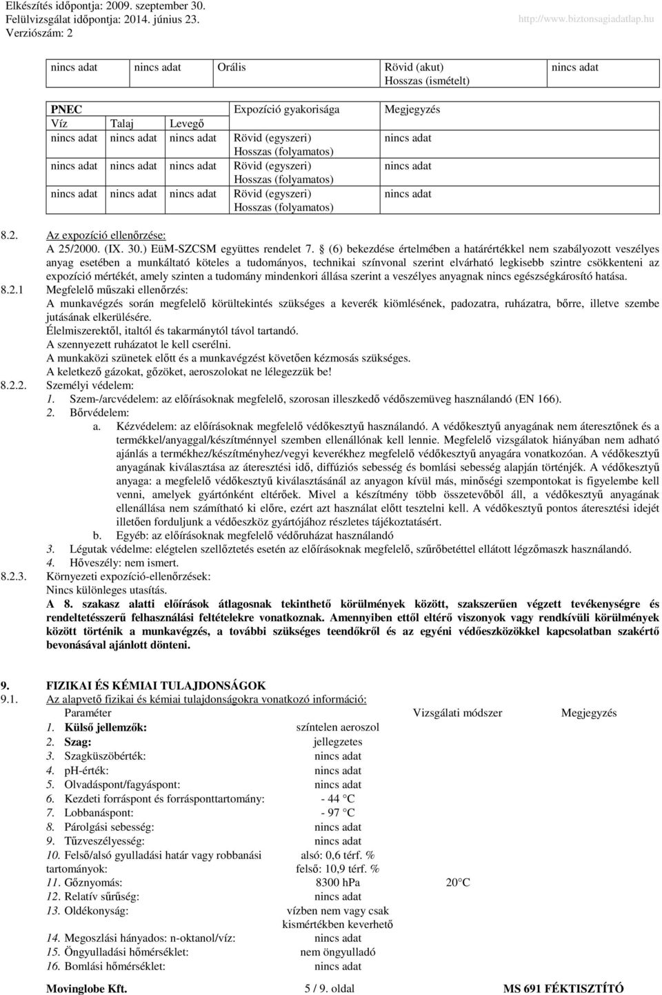 (6) bekezdése értelmében a határértékkel nem szabályozott veszélyes anyag esetében a munkáltató köteles a tudományos, technikai színvonal szerint elvárható legkisebb szintre csökkenteni az expozíció