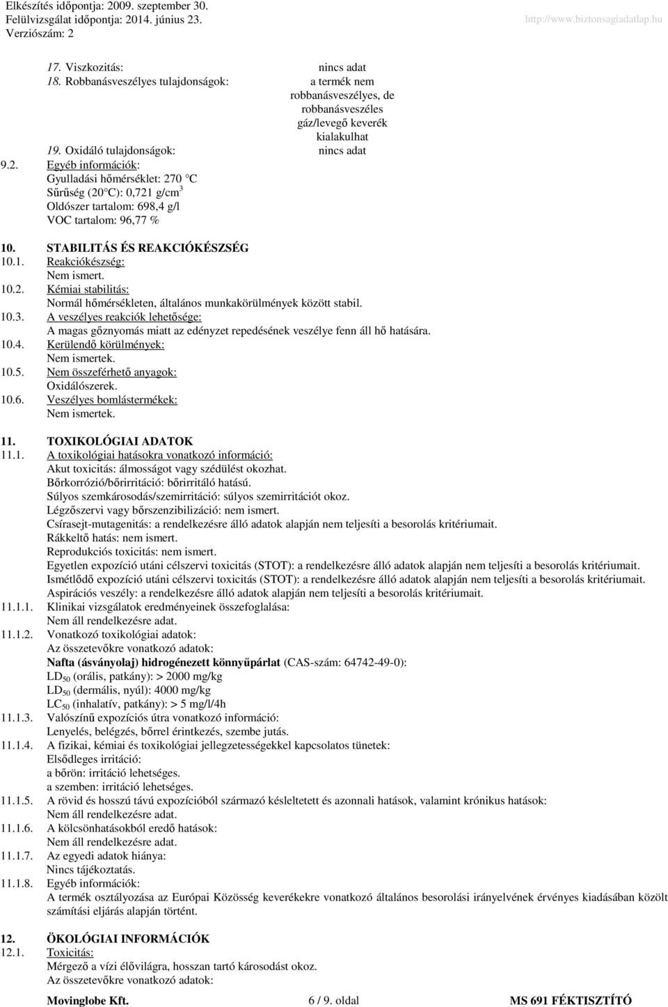 10.3. A veszélyes reakciók lehetősége: A magas gőznyomás miatt az edényzet repedésének veszélye fenn áll hő hatására. 10.4. Kerülendő körülmények: Nem ismertek. 10.5.