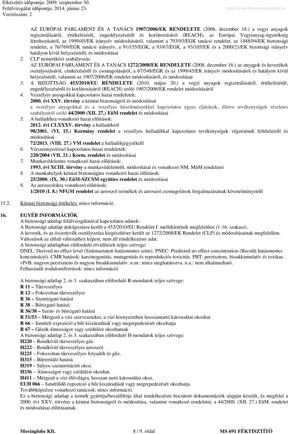 793/93/EGK tanácsi rendelet, az 1488/94/EK biztonsági rendelet, a 76/769/EGK tanácsi irányelv, a 91/155/EGK, a 93/67/EGK, a 93/105/EK és a 2000/21/EK bizottsági irányelv hatályon kívül helyezéséről,