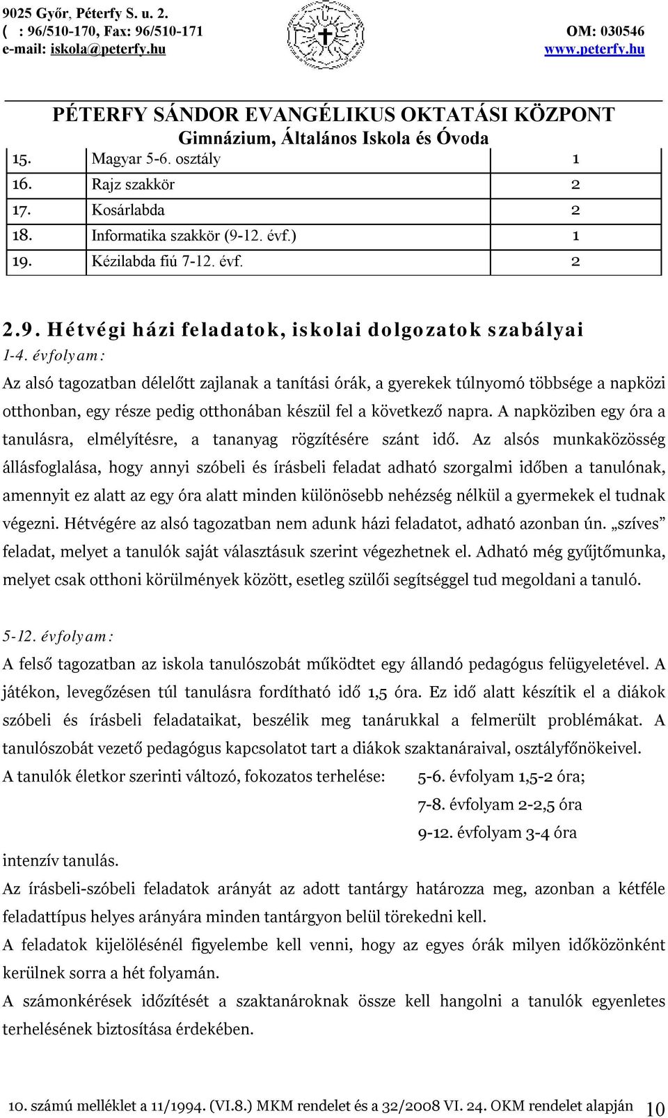 A napköziben egy óra a tanulásra, elmélyítésre, a tananyag rögzítésére szánt idő.