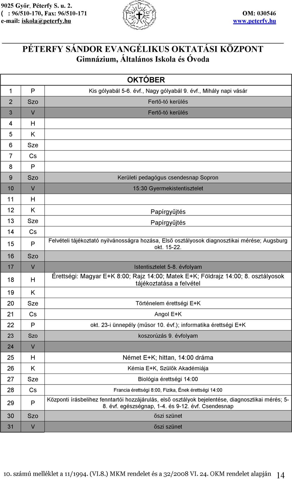 , Mihály napi vásár 2 Szo Fertő-tó kerülés 3 V Fertő-tó kerülés 4 H 5 K 6 Sze 7 Cs 8 P 9 Szo Kerületi pedagógus csendesnap Sopron 10 V 15:30 Gyermekistentisztelet 11 H 12 K Papírgyűjtés 13 Sze