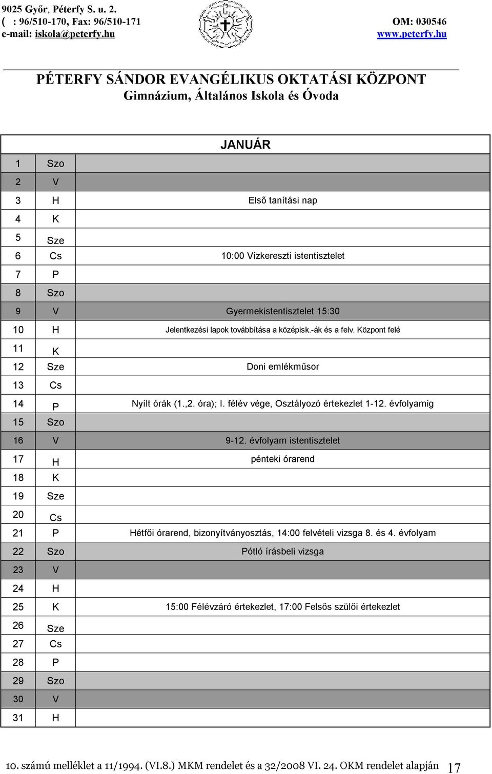 évfolyam istentisztelet 17 H pénteki órarend 18 K 19 Sze 20 Cs 21 P Hétfői órarend, bizonyítványosztás, 14:00 felvételi vizsga 8. és 4.