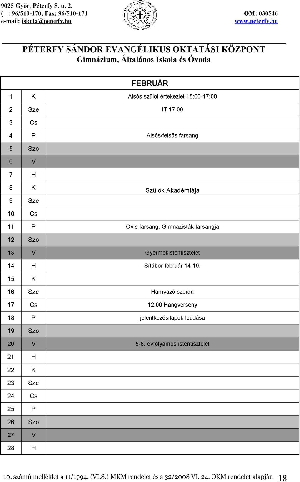 15 K 16 Sze Hamvazó szerda 17 Cs 12:00 Hangverseny 18 P jelentkezésilapok leadása 19 Szo 20 V 5-8.