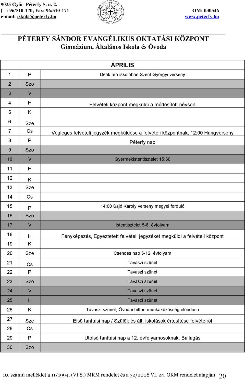 évfolyam 18 H Fényképezés, Egyeztetett felvételi jegyzéket megküldi a felvételi központ 19 K 20 Sze Csendes nap 5-12.