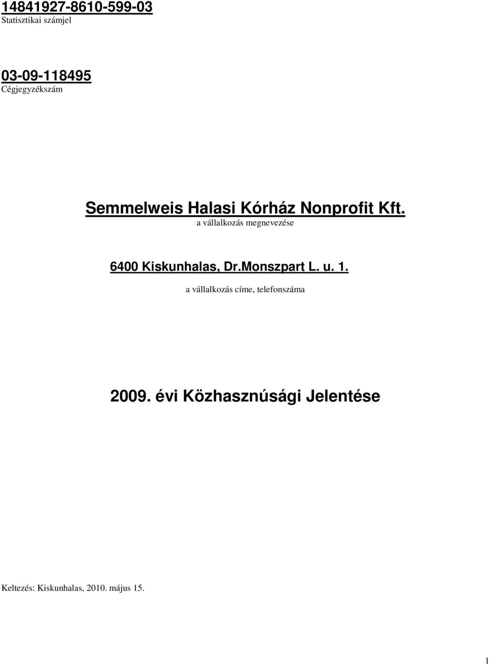 a vállalkozás megnevezése 6400 Kiskunhalas, Dr.Monszpart L. u. 1.