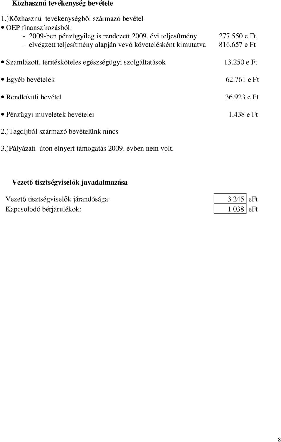 657 e Ft Számlázott, térítésköteles egészségügyi szolgáltatások Egyéb bevételek Rendkívüli bevétel Pénzügyi mőveletek bevételei 13.250 e Ft 62.761 e Ft 36.