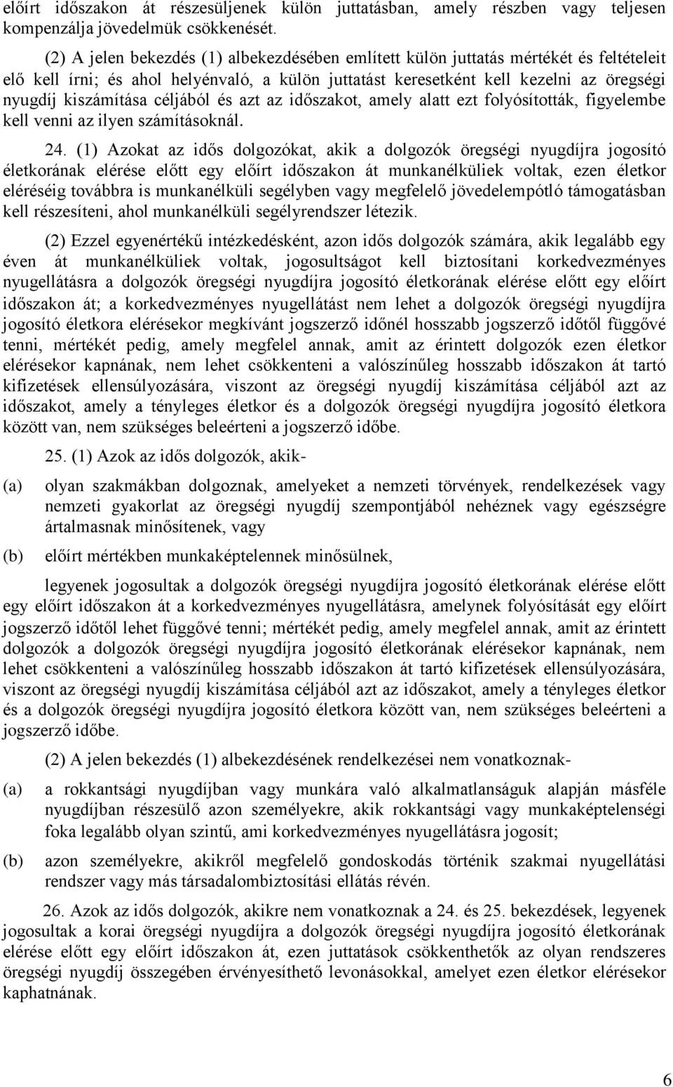 céljából és azt az időszakot, amely alatt ezt folyósították, figyelembe kell venni az ilyen számításoknál. 24.