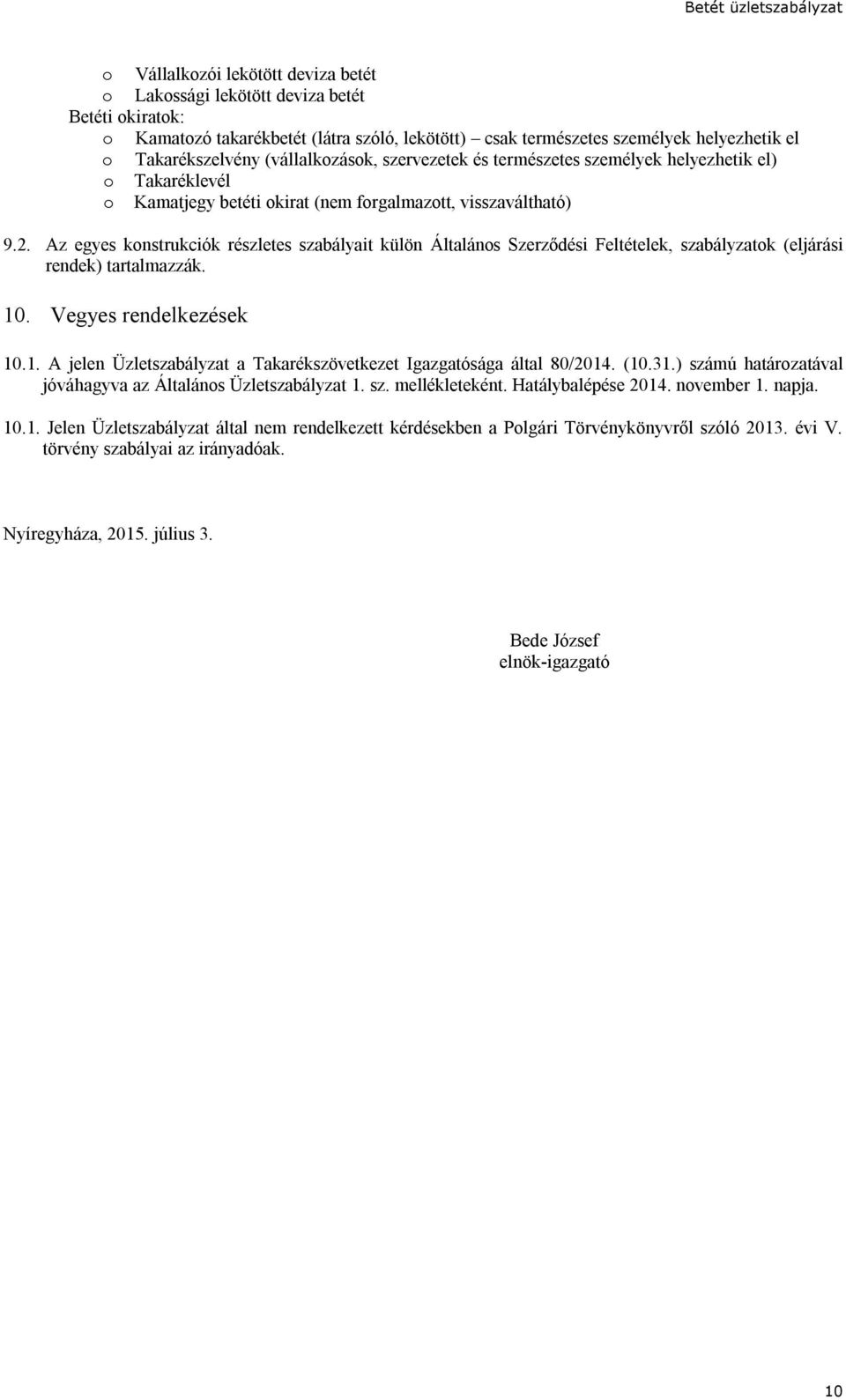 Az egyes konstrukciók részletes szabályait külön Általános Szerződési Feltételek, szabályzatok (eljárási rendek) tartalmazzák. 10
