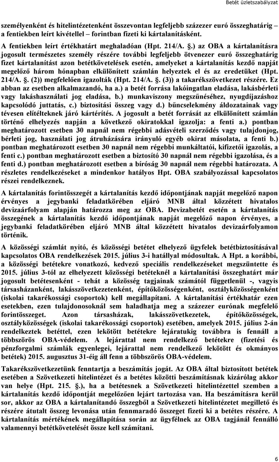 .) az OBA a kártalanításra jogosult természetes személy részére további legfeljebb ötvenezer euró összeghatárig fizet kártalanítást azon betétkövetelések esetén, amelyeket a kártalanítás kezdő napját