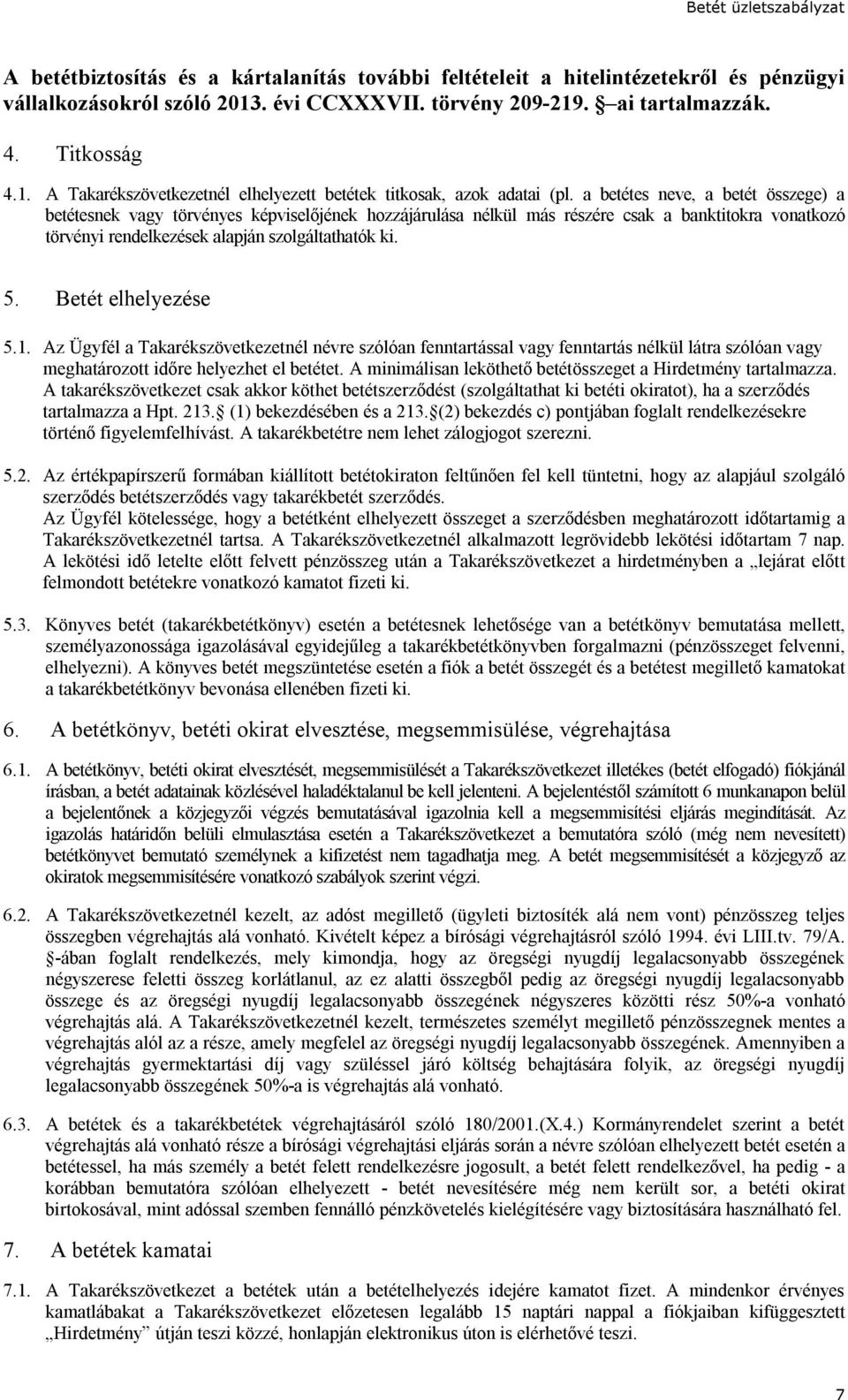 Betét elhelyezése 5.1. Az Ügyfél a Takarékszövetkezetnél névre szólóan fenntartással vagy fenntartás nélkül látra szólóan vagy meghatározott időre helyezhet el betétet.