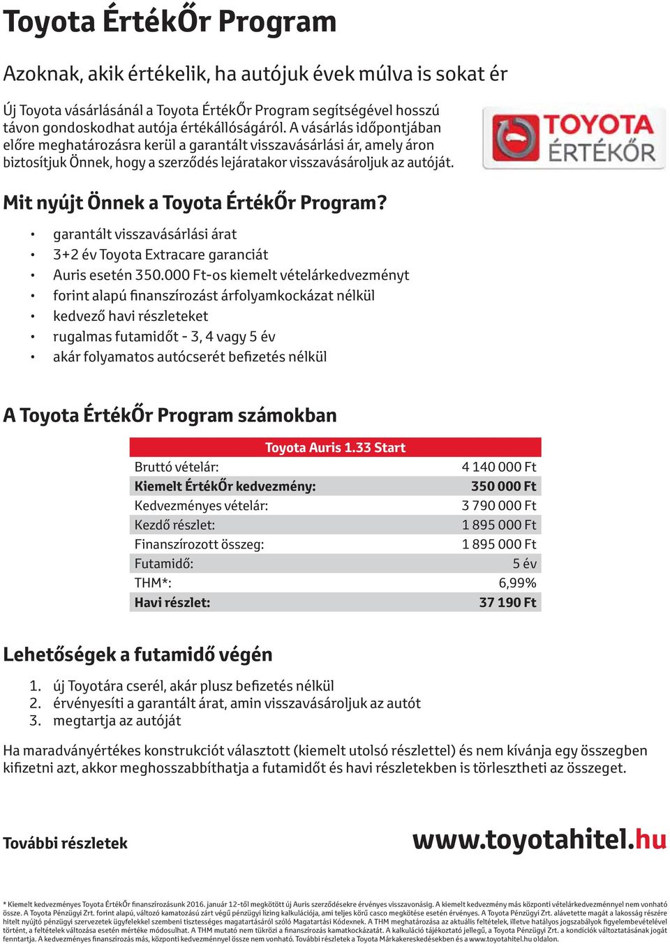 Mit nyújt Önnek a Toyota Program? garantált visszavásárlási árat 3+2 év Toyota Extracare garanciát Auris esetén 350.