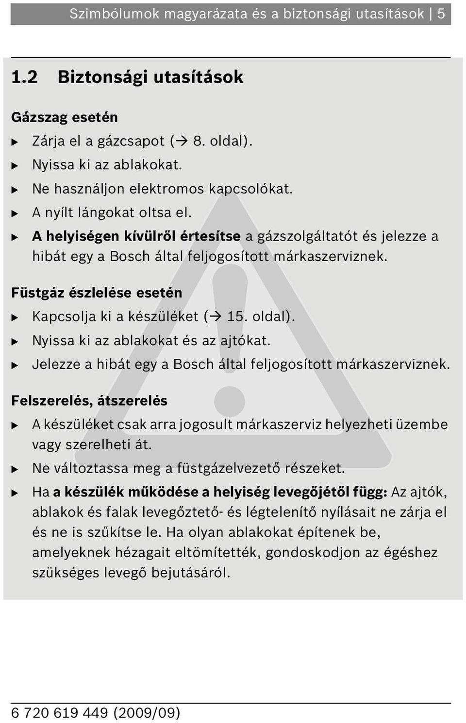 oldal). Nyissa ki az ablakokat és az ajtókat. Jelezze a hibát egy a osch által feljogosított márkaszerviznek.