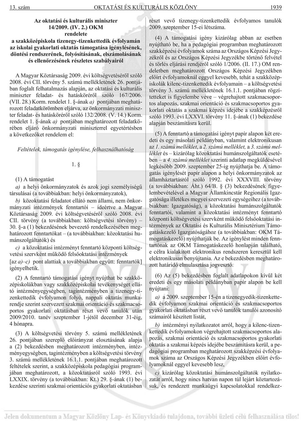részletes szabályairól A Magyar Köztársaság 2009. évi költségvetésérõl szóló 2008. évi CII. törvény 5. számú mellékletének 26.