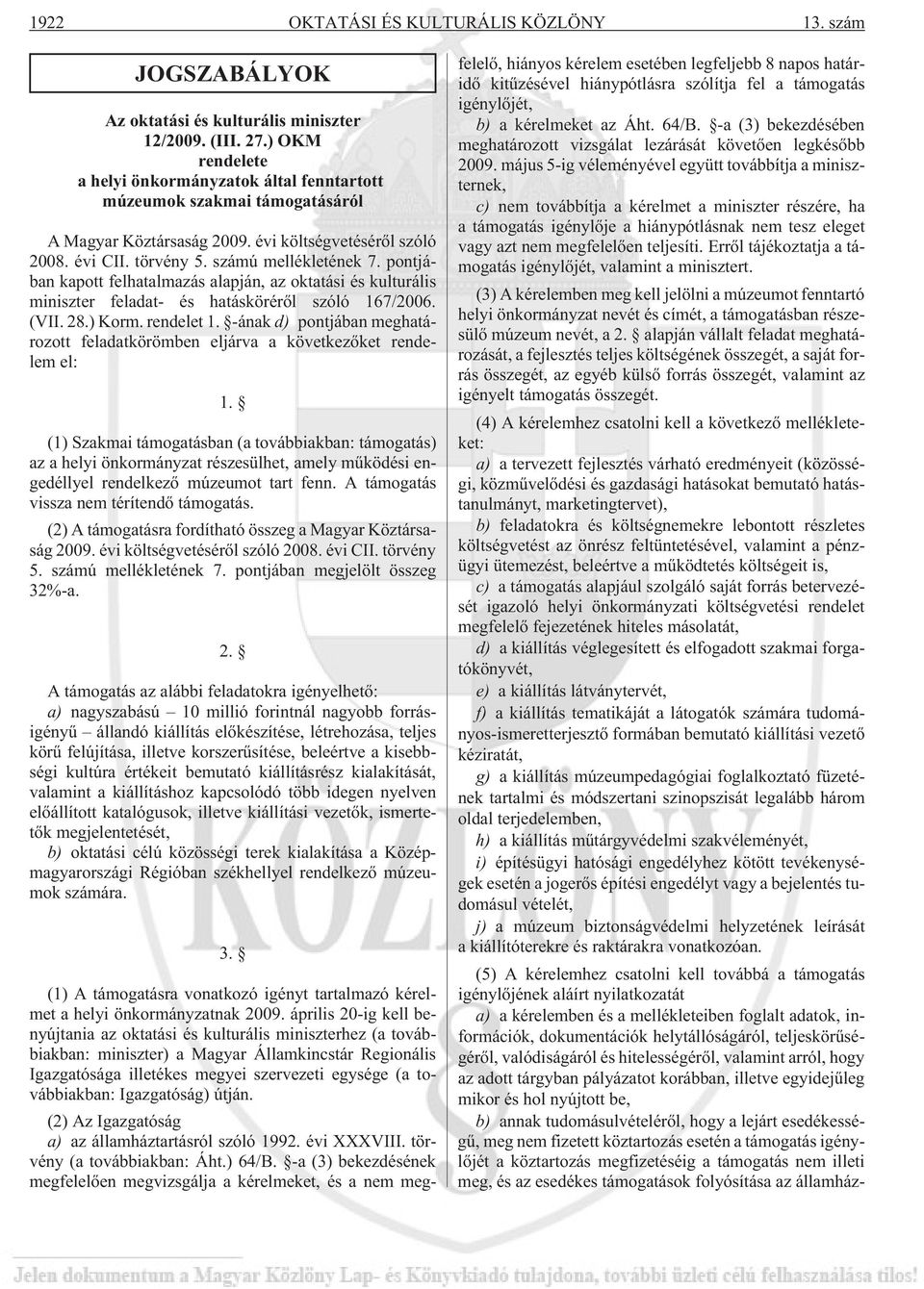 pontjában kapott felhatalmazás alapján, az oktatási és kulturális miniszter feladat- és hatáskörérõl szóló 167/2006. (VII. 28.) Korm. rendelet 1.