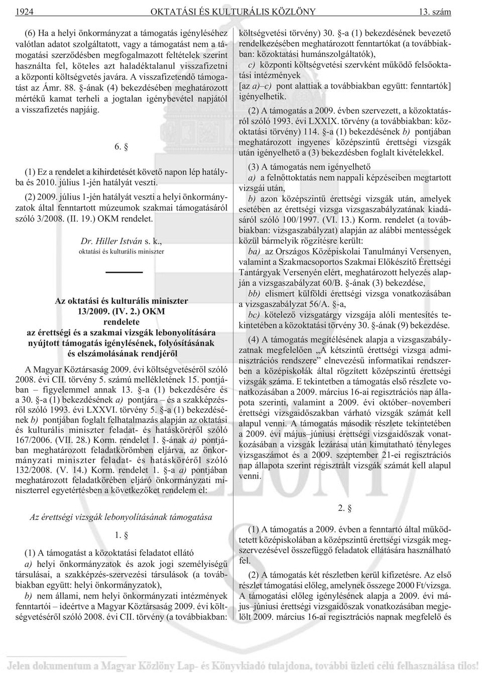 haladéktalanul visszafizetni a központi költségvetés javára. A visszafizetendõ támogatást az Ámr. 88.