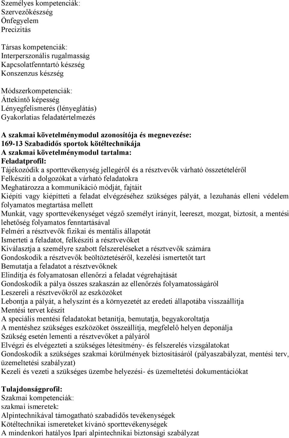 Feladatprofil: Tájékozódik a sporttevékenység jellegéről és a résztvevők várható összetételéről Felkészíti a dolgozókat a várható feladatokra Meghatározza a kommunikáció módját, fajtáit Kiépíti vagy