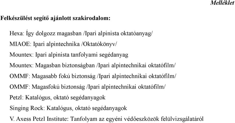 Magasabb fokú biztonság /Ipari alpintechnikai oktatófilm/ OMMF: Magasfokú biztonság /Ipari alpintechnikai oktatófilm/ Petzl: Katalógus,