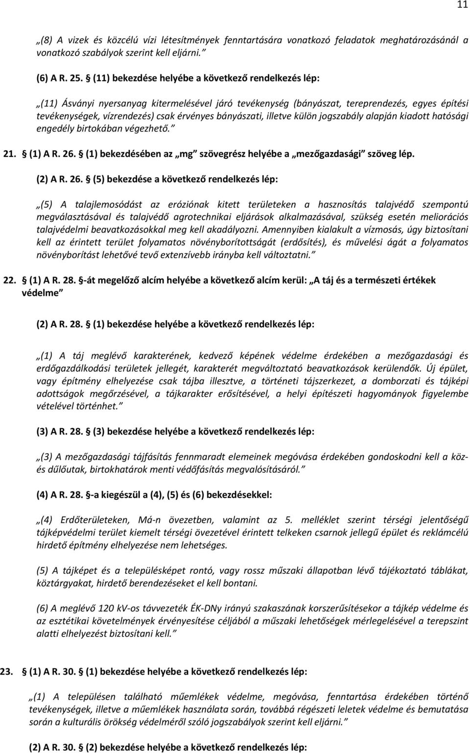 bányászati, illetve külön jogszabály alapján kiadott hatósági engedély birtokában végezhető. 21. (1) A R. 26.