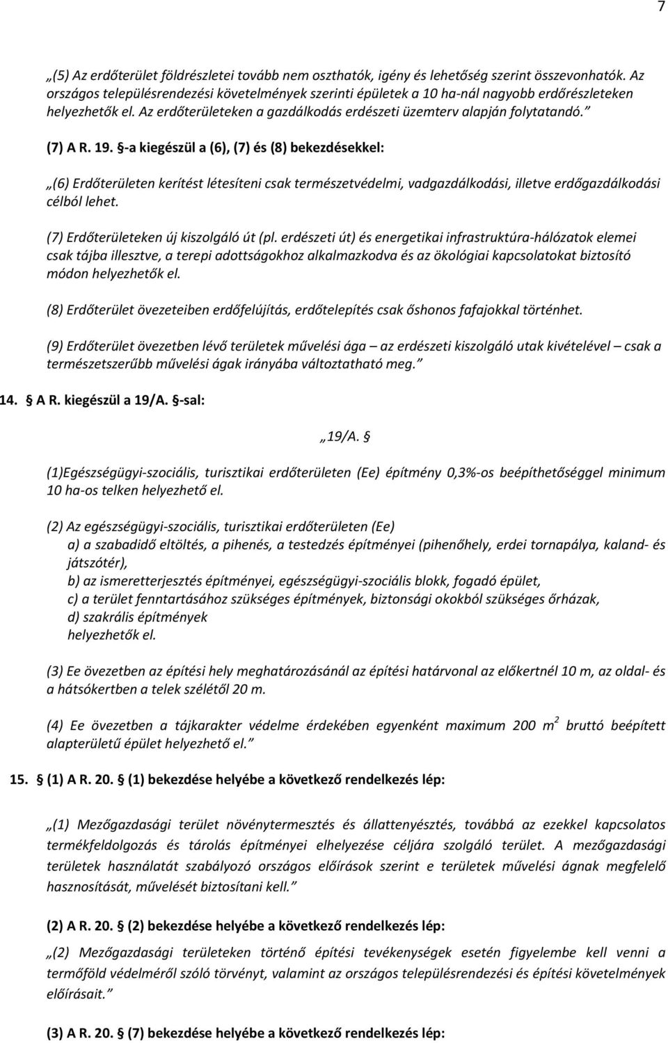 a kiegészül a (6), (7) és (8) bekezdésekkel: (6) Erdőterületen kerítést létesíteni csak természetvédelmi, vadgazdálkodási, illetve erdőgazdálkodási célból lehet.