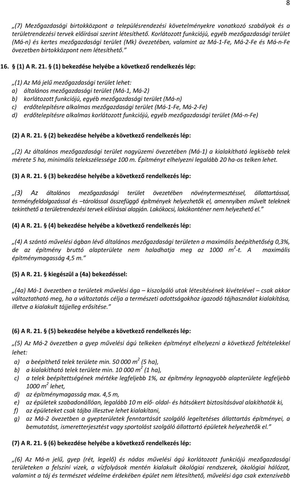 21. (1) bekezdése helyébe a következő rendelkezés lép: (1) Az Má jelű mezőgazdasági terület lehet: a) általános mezőgazdasági terület (Má 1, Má 2) b) korlátozott funkciójú, egyéb mezőgazdasági