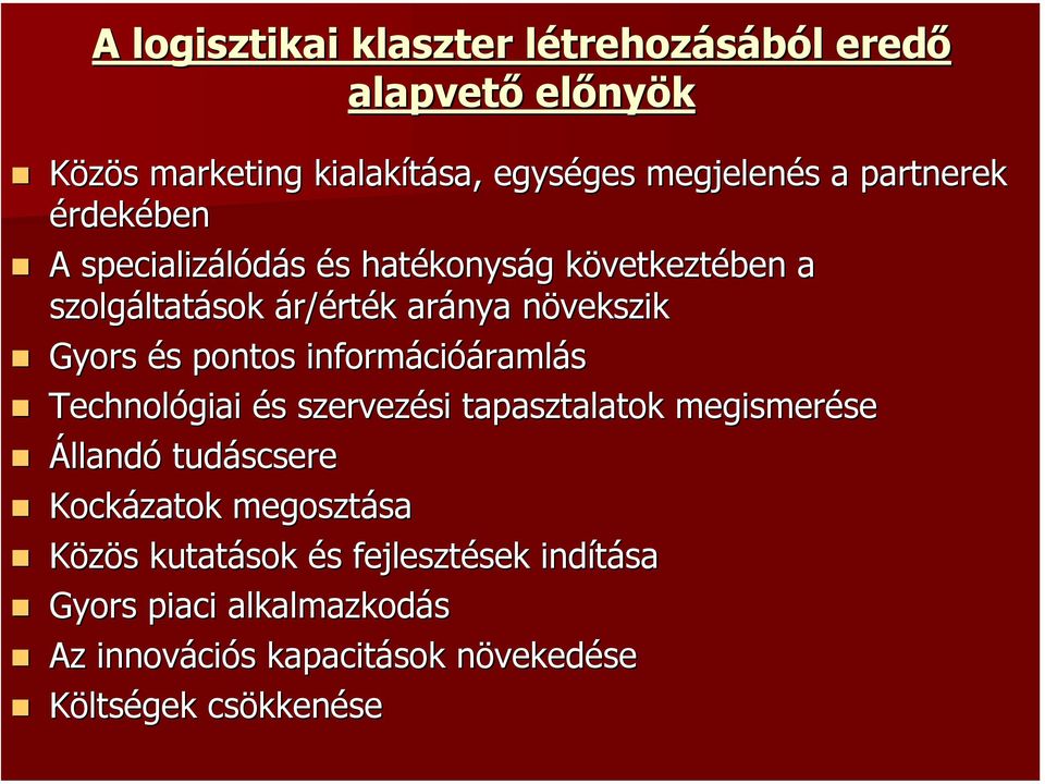 pontos információáramlás Technológiai és szervezési tapasztalatok megismerése Állandó tudáscsere Kockázatok megosztása