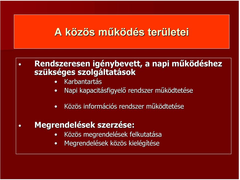 működtetése Közös információs rendszer működtetése Megrendelések