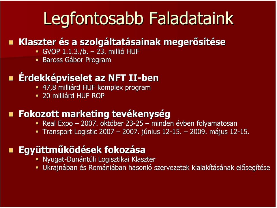 Fokozott marketing tevékenység Real Expo 2007. október 23-25 minden évben folyamatosan Transport Logistic 2007 2007.