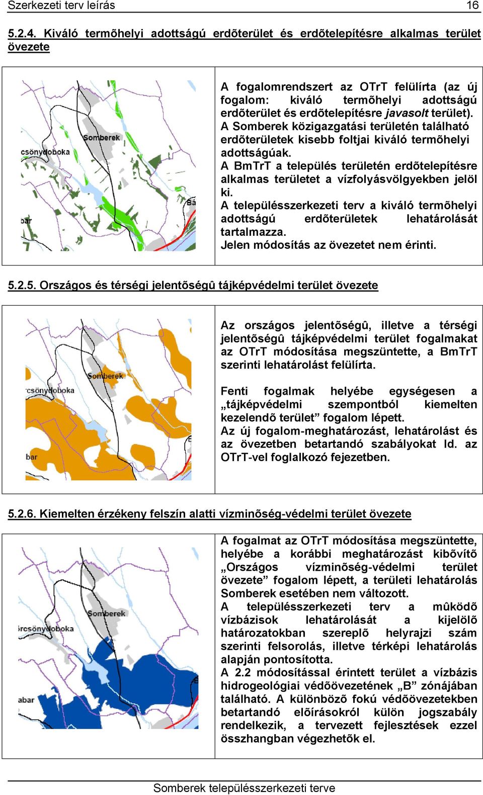 javasolt terület). A Somberek közigazgatási területén található erdõterületek kisebb foltjai kiváló termõhelyi adottságúak.