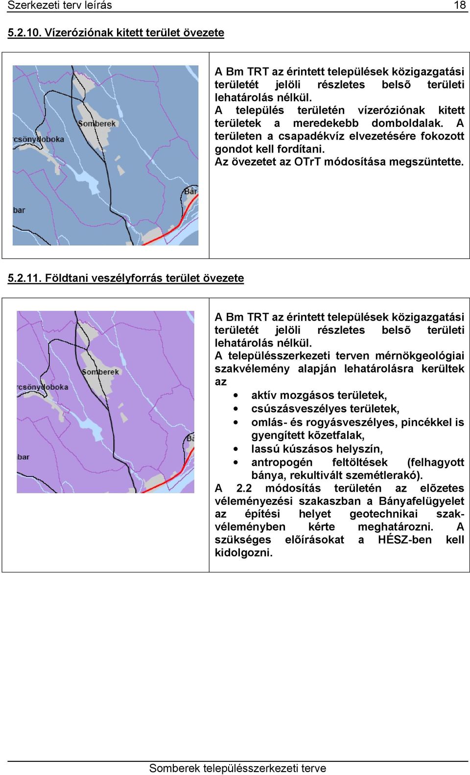 11. Földtani veszélyforrás terület övezete A Bm TRT az érintett települések közigazgatási területét jelöli részletes belsõ területi lehatárolás nélkül.