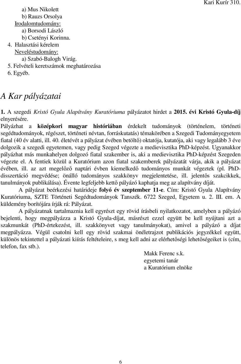 Pályázhat a középkori magyar históriában érdekelt tudományok (történelem, történeti segédtudományok, régészet, történeti névtan, forráskutatás) témakörében a Szegedi Tudományegyetem fiatal (40 év