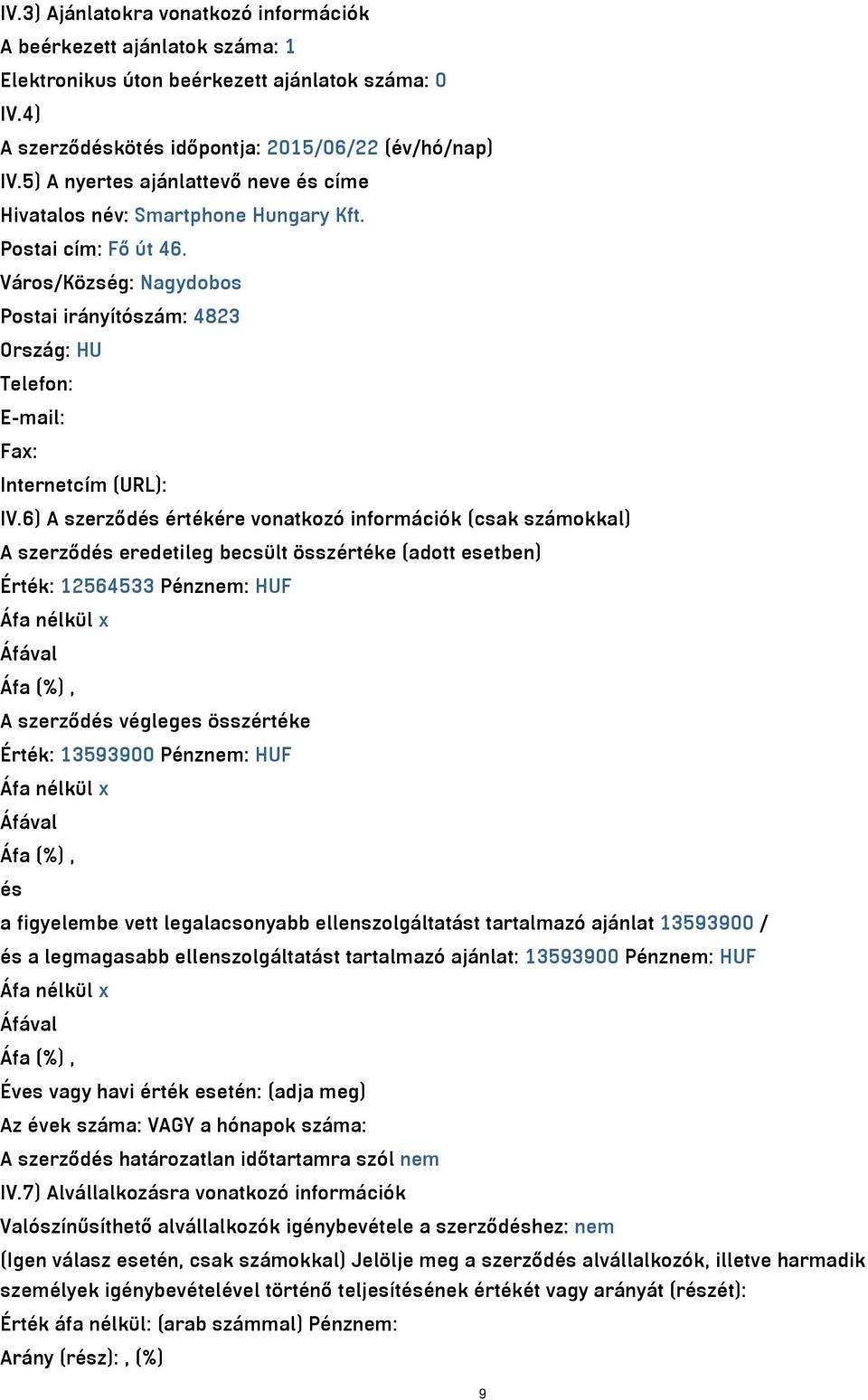 Város/Község: Nagydobos Postai irányítószám: 4823 Ország: HU Telefon: E-mail: Fax: Internetcím (URL): IV.