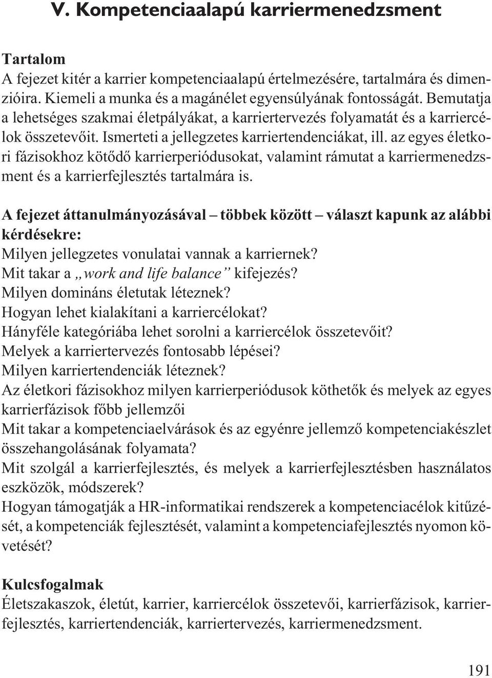 az egyes életkori fázisokhoz kötõdõ karrierperiódusokat, valamint rámutat a karriermenedzsment és a karrierfejlesztés tartalmára is.