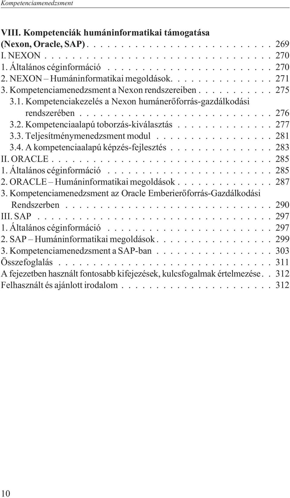 .. 281 3.4. A kompetenciaalapú képzés-fejlesztés... 283 II.ORACLE...285 1. Általános céginformáció... 285 2. ORACLE Humáninformatikai megoldások... 287 3.