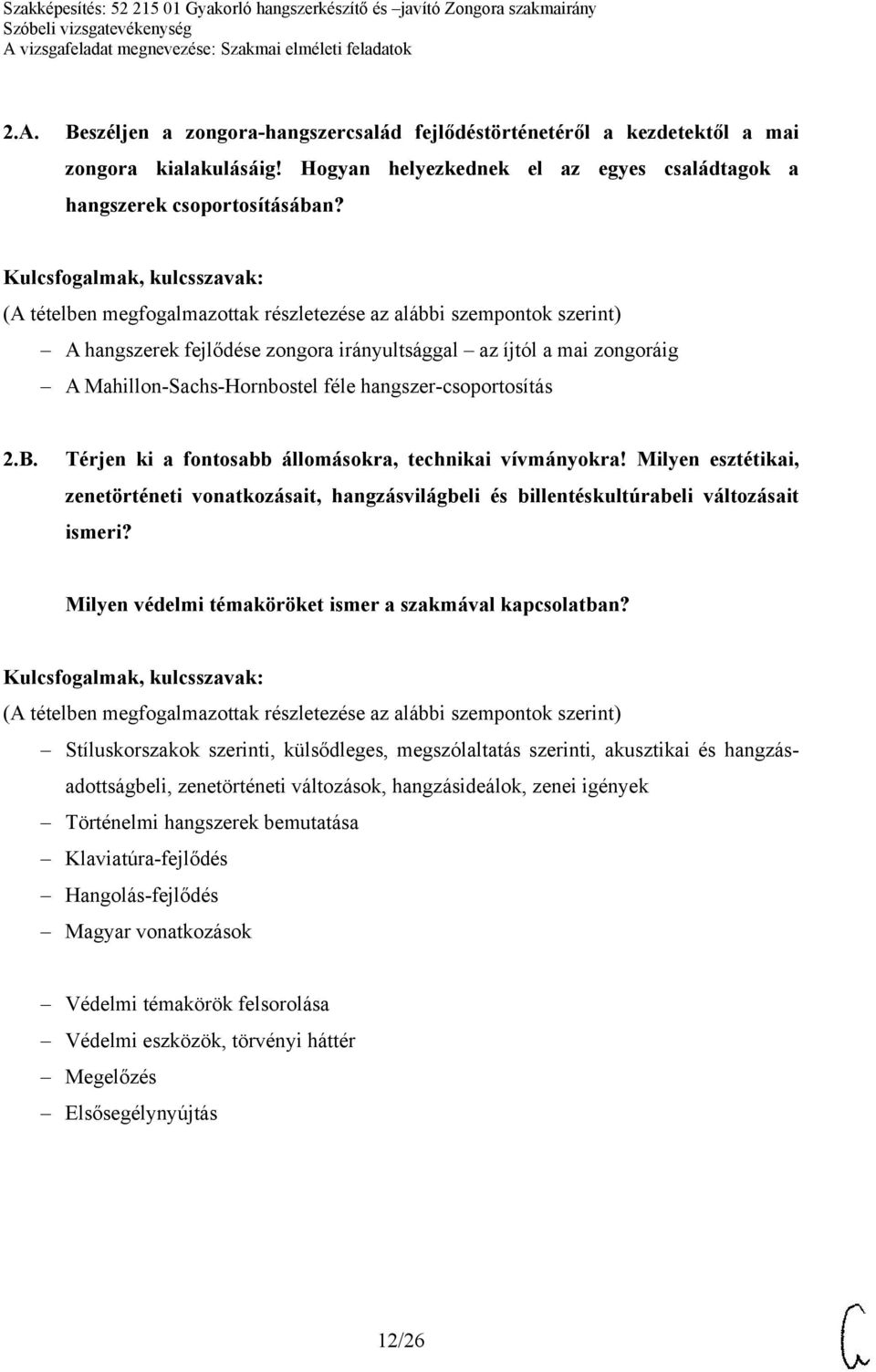 Milyen esztétikai, zenetörténeti vonatkozásait, hangzásvilágbeli és billentéskultúrabeli változásait ismeri? Milyen védelmi témaköröket ismer a szakmával kapcsolatban?
