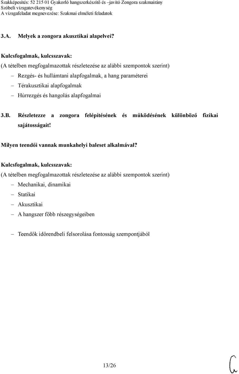alapfogalmai 3.B. Részletezze a zongora felépítésének és működésének különböző fizikai sajátosságait!