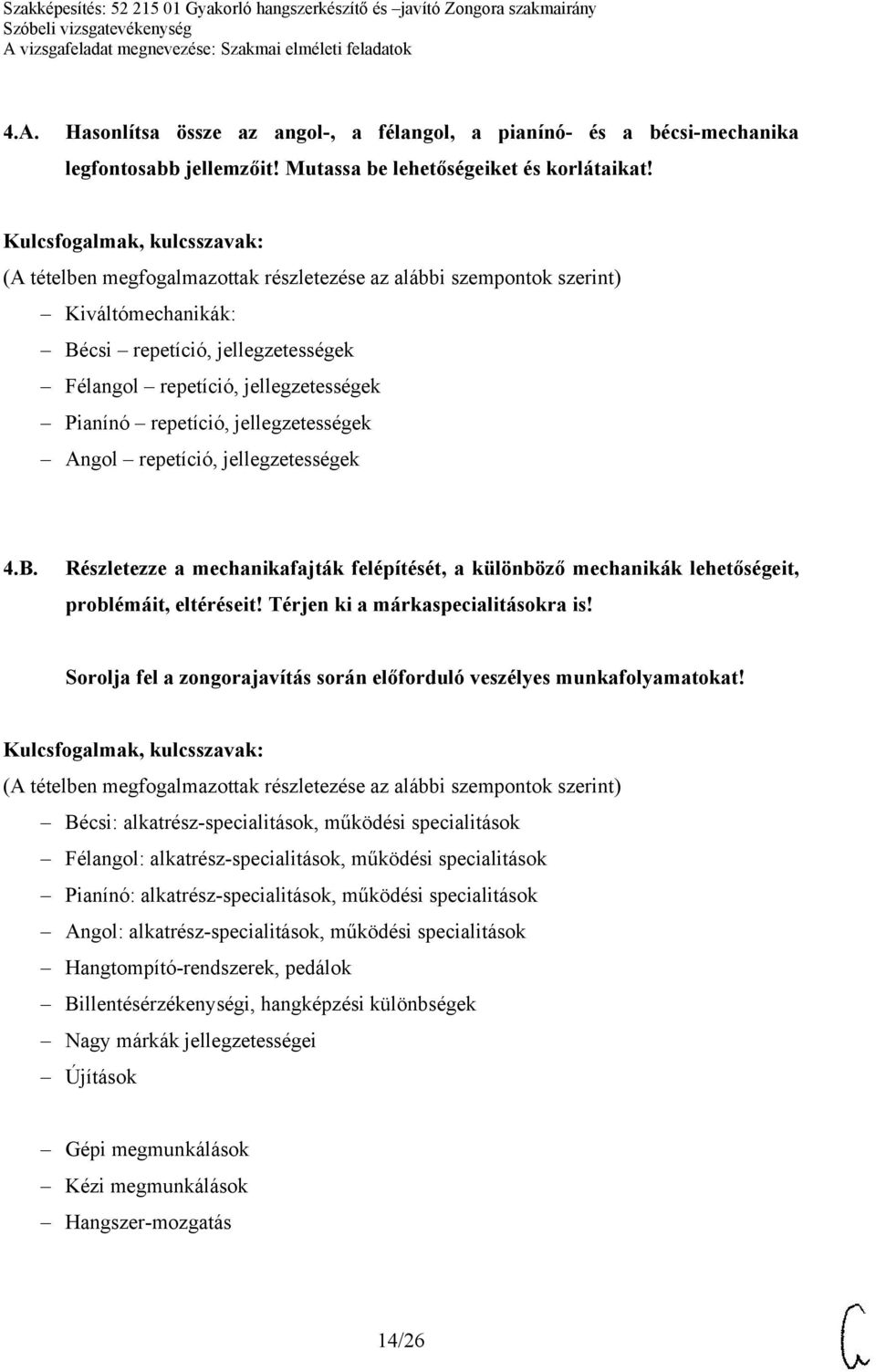 Térjen ki a márkaspecialitásokra is! Sorolja fel a zongorajavítás során előforduló veszélyes munkafolyamatokat!