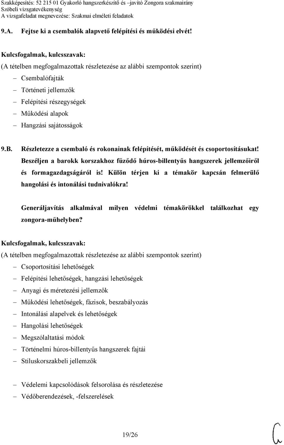 Külön térjen ki a témakör kapcsán felmerülő hangolási és intonálási tudnivalókra! Generáljavítás alkalmával milyen védelmi témakörökkel találkozhat egy zongora-műhelyben?