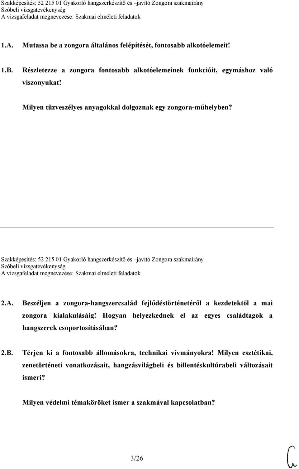 Beszéljen a zongora-hangszercsalád fejlődéstörténetéről a kezdetektől a mai zongora kialakulásáig! Hogyan helyezkednek el az egyes családtagok a hangszerek csoportosításában? 2.B. Térjen ki a fontosabb állomásokra, technikai vívmányokra!